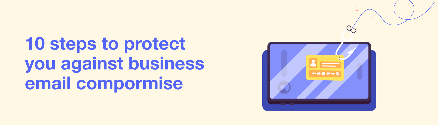 10 steps to protect you against Business Email Compromise 1